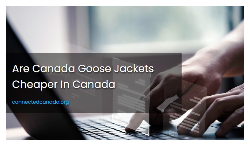 Are Canada Goose Jackets Cheaper In Canada