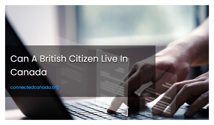 Can A British Citizen Live In Canada