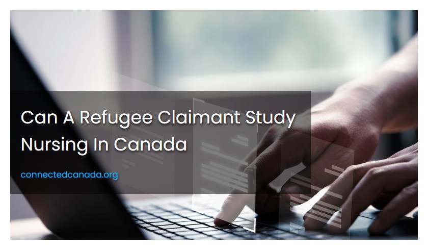 Can A Refugee Claimant Study Nursing In Canada