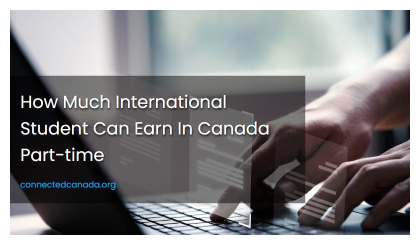 How Much International Student Can Earn In Canada Part-time