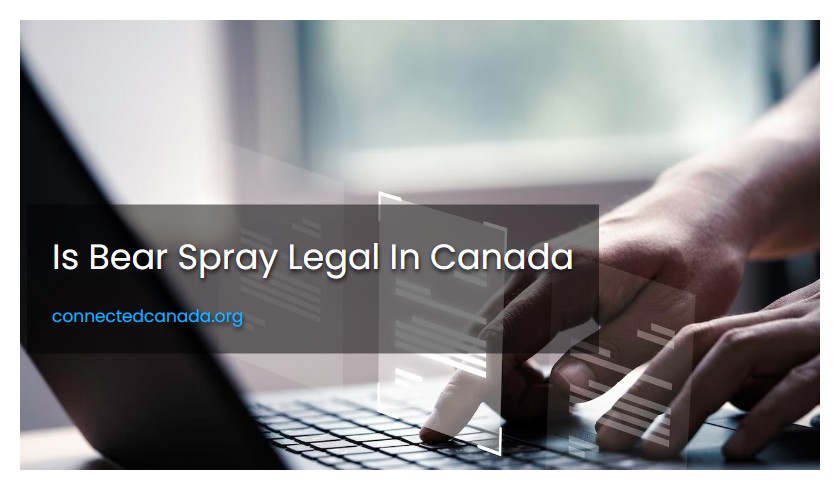 Is Bear Spray Legal In Canada